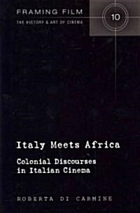 Italy Meets Africa: Colonial Discourses in Italian Cinema (Hardcover)