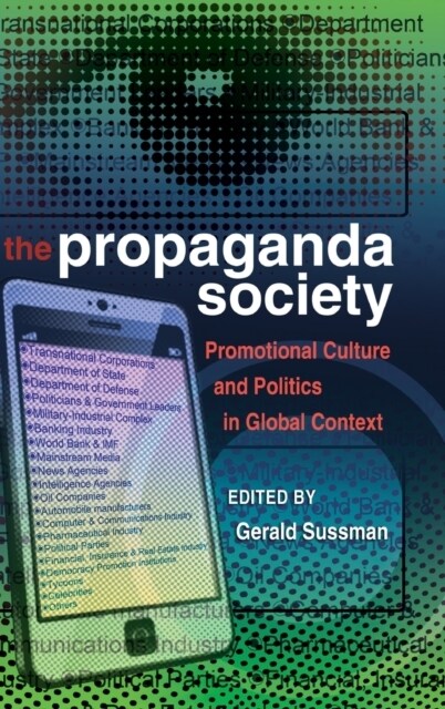 The Propaganda Society: Promotional Culture and Politics in Global Context (Hardcover)