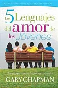 Los 5 Lenguajes del Amor de los Jovenes: El Secreto Para Amar A los Jovenes Con Eficacia (Paperback)