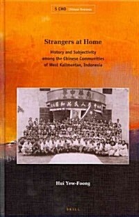 Strangers at Home: History and Subjectivity Among the Chinese Communities of West Kalimantan, Indonesia (Hardcover)