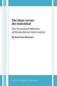 The state versus the individual : the unresolved dilemma of humanitarian intervention