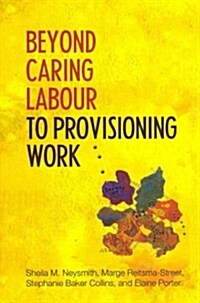Beyond Caring Labour to Provisioning Work (Paperback)