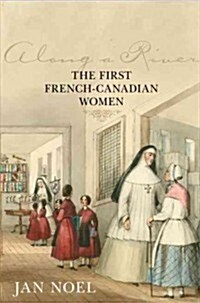 Along a River: The First French-Canadian Women (Paperback)