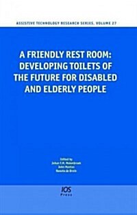 A Friendly Rest Room: Developing Toilets of the Future for Disabled and Elderly People (Hardcover)