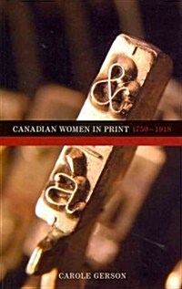 Canadian Women in Print, 1750a 1918 (Paperback)