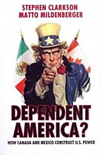 Dependent America?: How Canada and Mexico Construct US Power (Paperback)