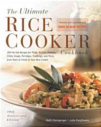 The Ultimate Rice Cooker Cookbook: 250 No-Fail Recipes for Pilafs, Risottos, Polenta, Chilis, Soups, Porridges, Puddings, and More, from Start to Fini (Paperback, 10, Revised)