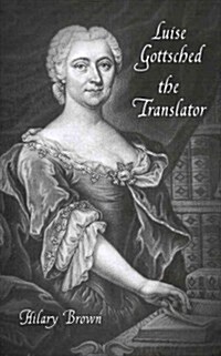 Luise Gottsched the Translator (Hardcover)