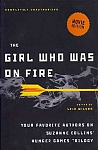 The Girl Who Was on Fire (Movie Edition): Your Favorite Authors on Suzanne Collins Hunger Games Trilogy (Paperback, Movie)