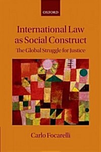 International Law as Social Construct : The Struggle for Global Justice (Hardcover)