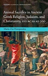 Animal Sacrifice in Ancient Greek Religion, Judaism, and Christianity, 100 BC to AD 200 (Paperback)
