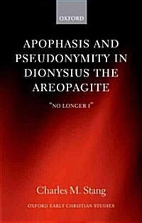 Apophasis and Pseudonymity in Dionysius the Areopagite : No Longer I (Hardcover)