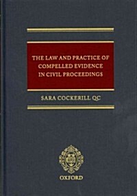 The Law and Practice of Compelled Evidence in Civil Proceedings (Hardcover, New)