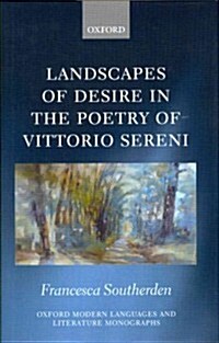Landscapes of Desire in the Poetry of Vittorio Sereni (Hardcover)