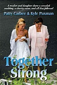 Together Strong: A Mother and Daughter Share a Canceled Wedding, a Charity Event, and All That Followed                                                (Paperback)