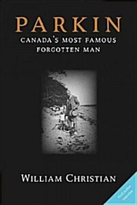 Parkin: Canadas Most Famous Forgotten Man (Paperback)