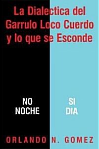 La Dialectica del Garrulo Loco Cuerdo y Lo Que Se Esconde (Paperback)