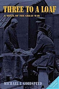 Three to a Loaf: A Novel of the Great War (Paperback)