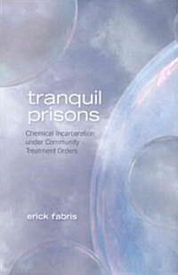 Tranquil Prisons: Chemical Incarceration Under Community Treatment Orders (Paperback)