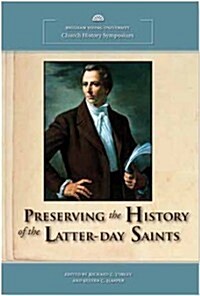 Preserving the History of the Latter-Day Saints (Hardcover)