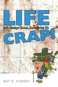 Life Isnt Always Good... Sometimes Its Crap! (Hardcover)