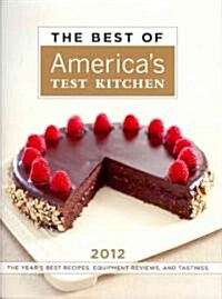 The Best of Americas Test Kitchen 2012: The Years Best Recipes, Equipment Reviews, and Tastings (Hardcover)