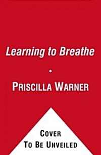 Learning to Breathe: My Yearlong Quest to Bring Calm to My Life (Paperback)