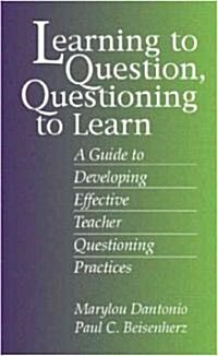 Learning to Question, Questioning to Learn: Developing Effective Teacher Questioning Practices (Paperback)