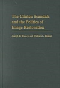 The Clinton Scandals and the Politics of Image Restoration (Hardcover)