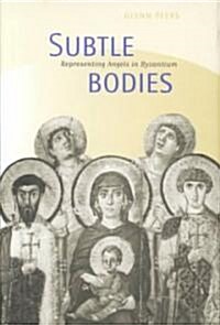 Subtle Bodies: Representing Angels in Byzantium (Hardcover)