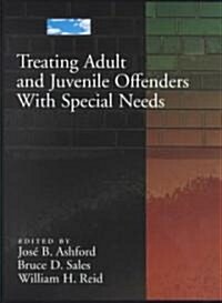 Treating Adult and Juvenile Offenders With Special Needs (Hardcover)