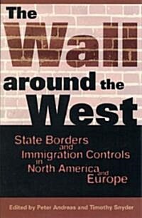 The Wall Around the West: State Borders and Immigration Controls in North America and Europe (Paperback)