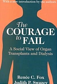 The Courage to Fail : A Social View of Organ Transplants and Dialysis (Paperback, New ed)