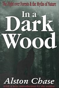 In a Dark Wood : A Critical History of the Fight Over Forests (Paperback)