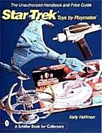 The Unauthorized Handbook and Price Guide to Star Trek (TM)Toys by Playmates(tm) (Paperback)