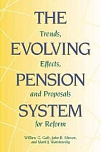 The Evolving Pension System: Trends, Effects, and Proposals for Reform (Paperback)