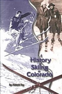 A History of Skiing in Colorado (Paperback, REV)