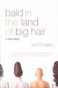 Bald in the Land of Big Hair: A True Story (Paperback)
