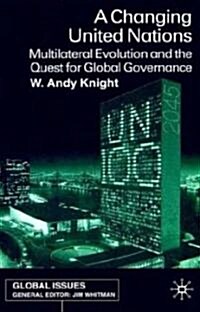 A Changing United Nations : Multilateral Evolution and the Quest for Global Governance (Hardcover)