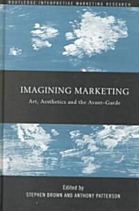 Imagining Marketing : Art, Aesthetics and the Avant-garde (Hardcover)