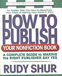 [중고] How to Publish Your Nonfiction Book: A Complete Guide to Making the Right Publisher Say Yes (Paperback, 2)