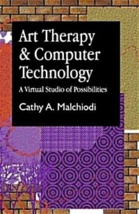 Art Therapy and Computer Technology : A Virtual Studio of Possibilities (Paperback)