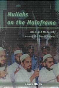 Mullahs on the Mainframe: Islam and Modernity Among the Daudi Bohras (Paperback)