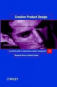 Creative Product Design: A Practical Guide to Requirements Capture Management (Hardcover)