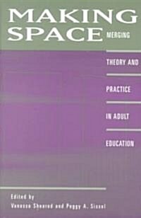Making Space: Merging Theory and Practice in Adult Education (Paperback)