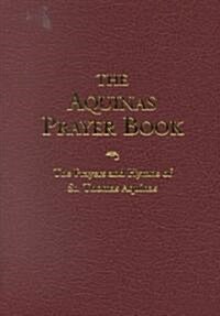 The Aquinas Prayer Book: The Prayers and Hymns of St. Thomas Aquinas (Paperback, Revised)