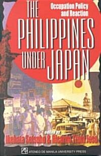 The Philippines Under Japan: Occupation Policy and Reaction (Paperback)