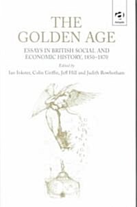 The Golden Age : Essays in British Social and Economic History, 1850–1870 (Hardcover)