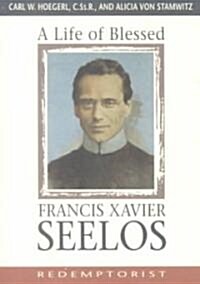 A Life of Blessed Francis Xavier Seelos, Redemptorist (Paperback)