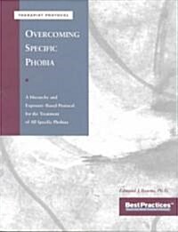 Overcoming Specific Phobia - Therapist Protocol: A Hierarchy and Exposure-Based Protocol for the Treatment of All Specific Phobias (Paperback)